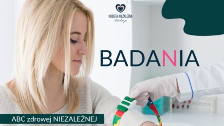 Kobieta Niezależna dba o siebie i swoje zdrowie